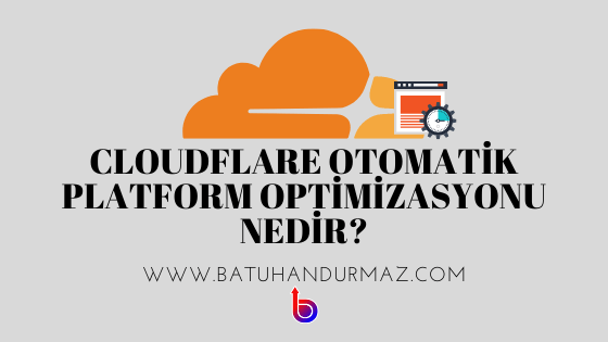 Cloudflare Otomatik Platform Optimizasyonu Nedir?